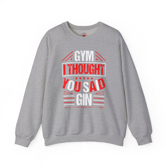 Gym? I thought You Said Gin Crewneck Sweatshirt