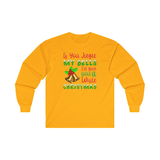 If You Jingle My Bells Long Sleeve Tee