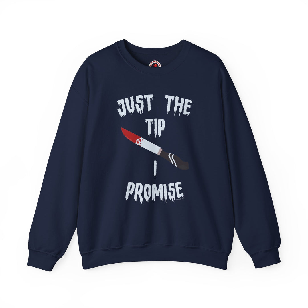 Just The Tip I Promise Crewneck Sweatshirt