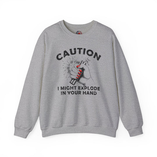 Caution I May Explode In Your Hand Crewneck Sweatshirt