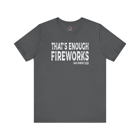 That's Enough Fireworks T-Shirt