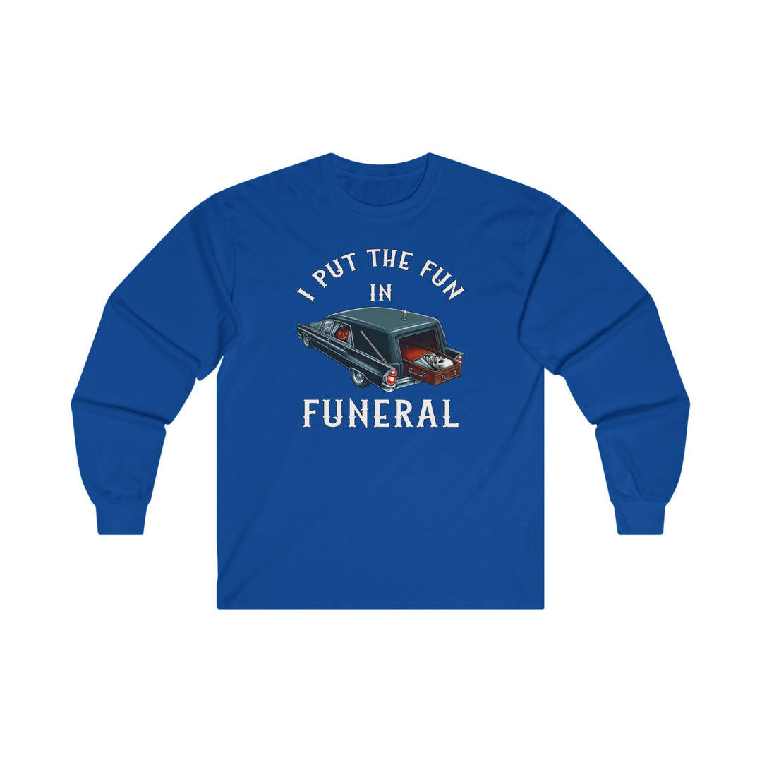 I Put The Fun In Funeral Long Sleeve Tee