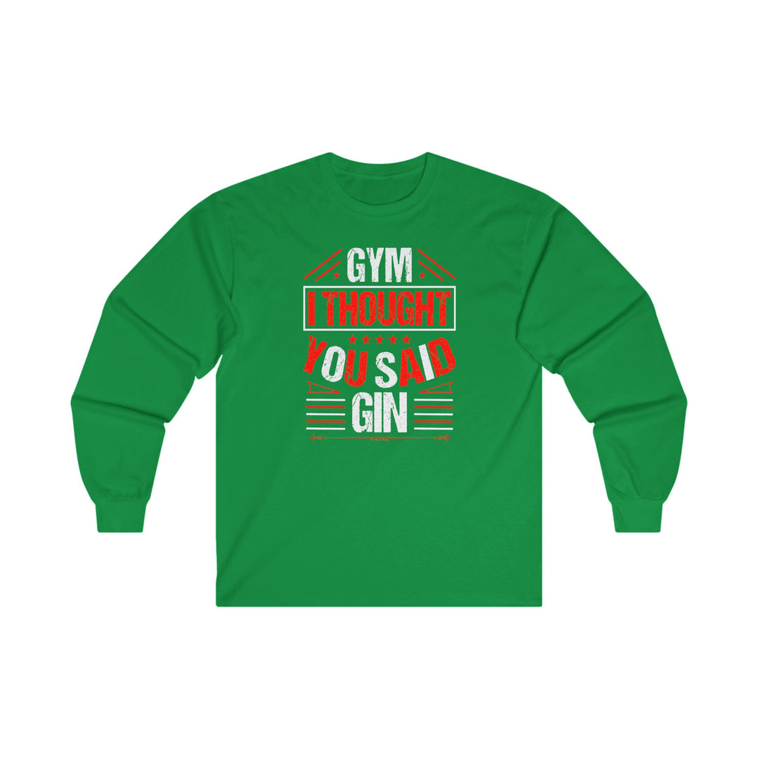 Gym? I thought You Said Gin Long Sleeve Tee