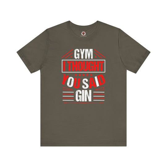 Gym? I thought You Said Gin T-Shirt