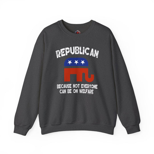 Republican Because Not Everyone Can Be On Welfare Crewneck Sweatshirt