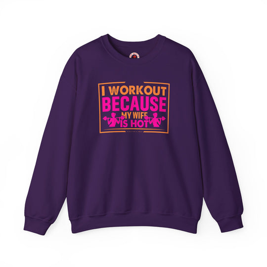 I Workout Because My Wife Is Hot Crewneck Sweatshirt