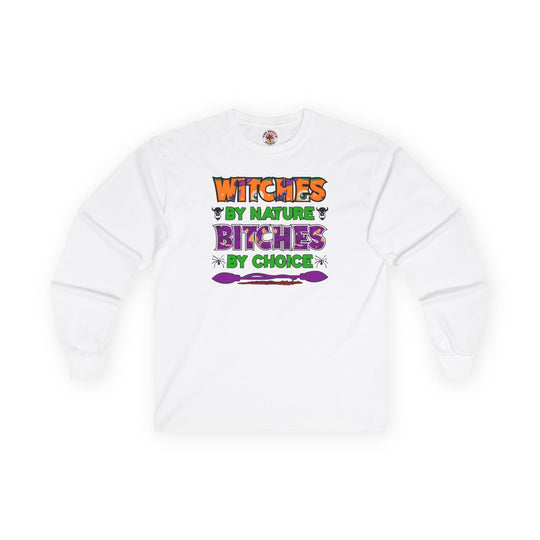 Witches By Nature Bitches By Choice Long Sleeve Tee