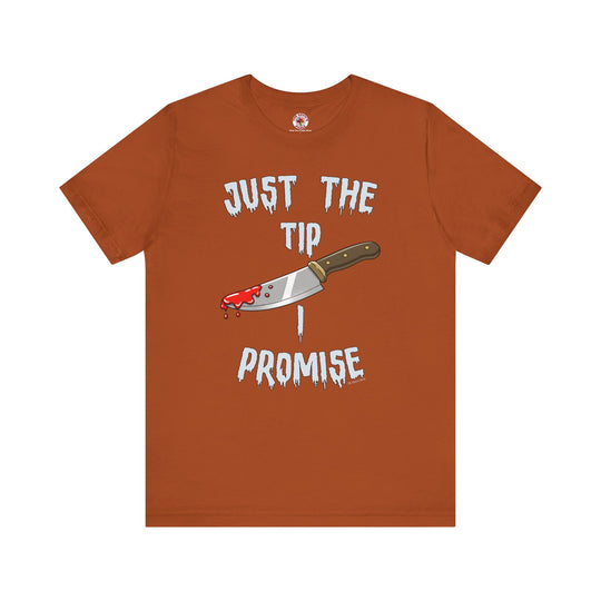 Just The Tip I Promise T-Shirt