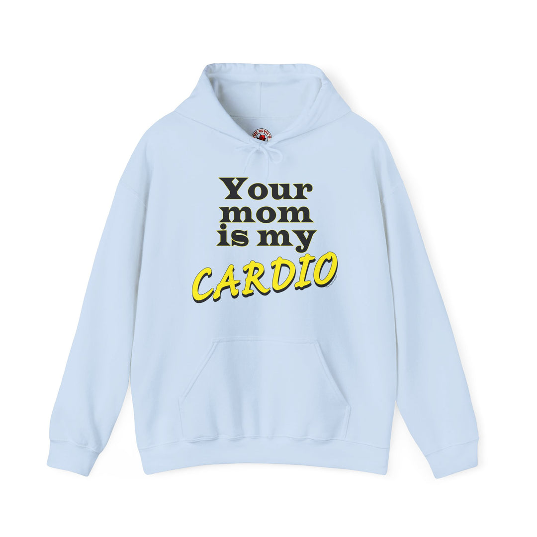 Your Mom is My Cardio Hooded Sweatshirt