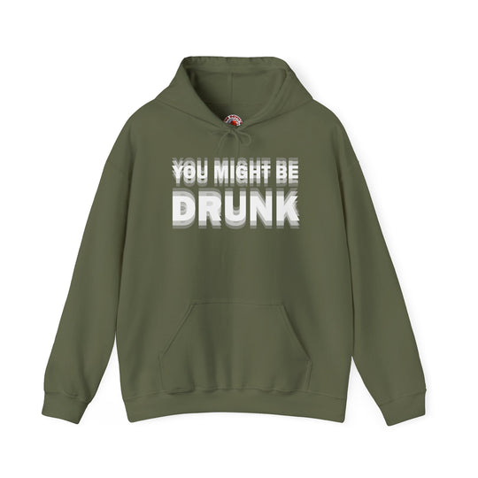 You Might Be Drunk Hooded Sweatshirt