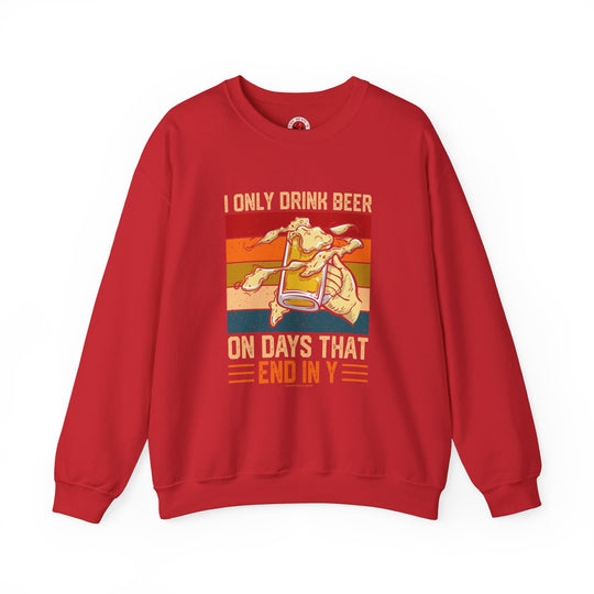 I Only Drink Beer on Days That End in Y Crewneck Sweatshirt