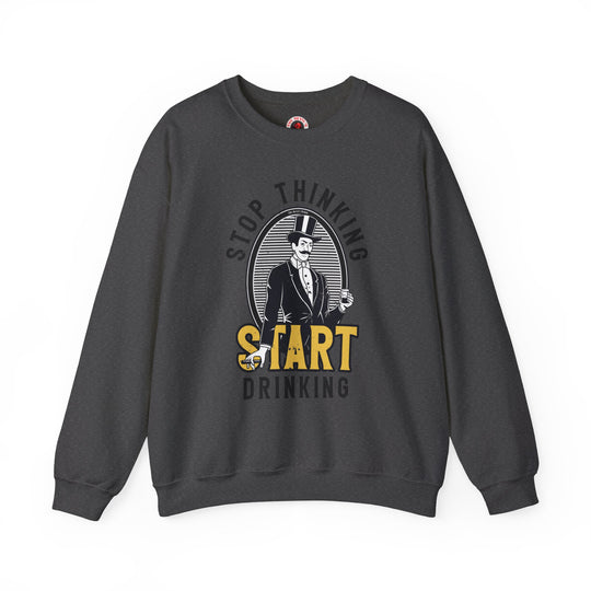 Stop Thinking Start Drinking Crewneck Sweatshirt