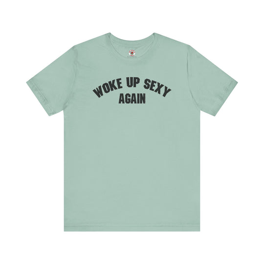 Woke Up Sexy Again T-Shirt