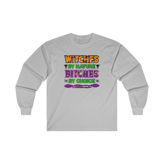 Witches By Nature Bitches By Choice Long Sleeve Tee