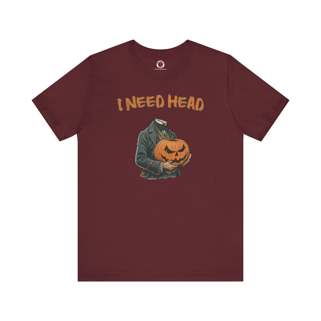 I Need Head T-Shirt