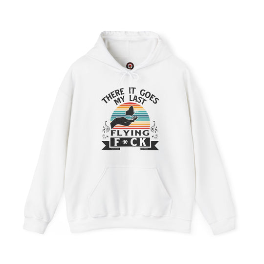 There It Goes My Last Flying Fuck Hooded Sweatshirt