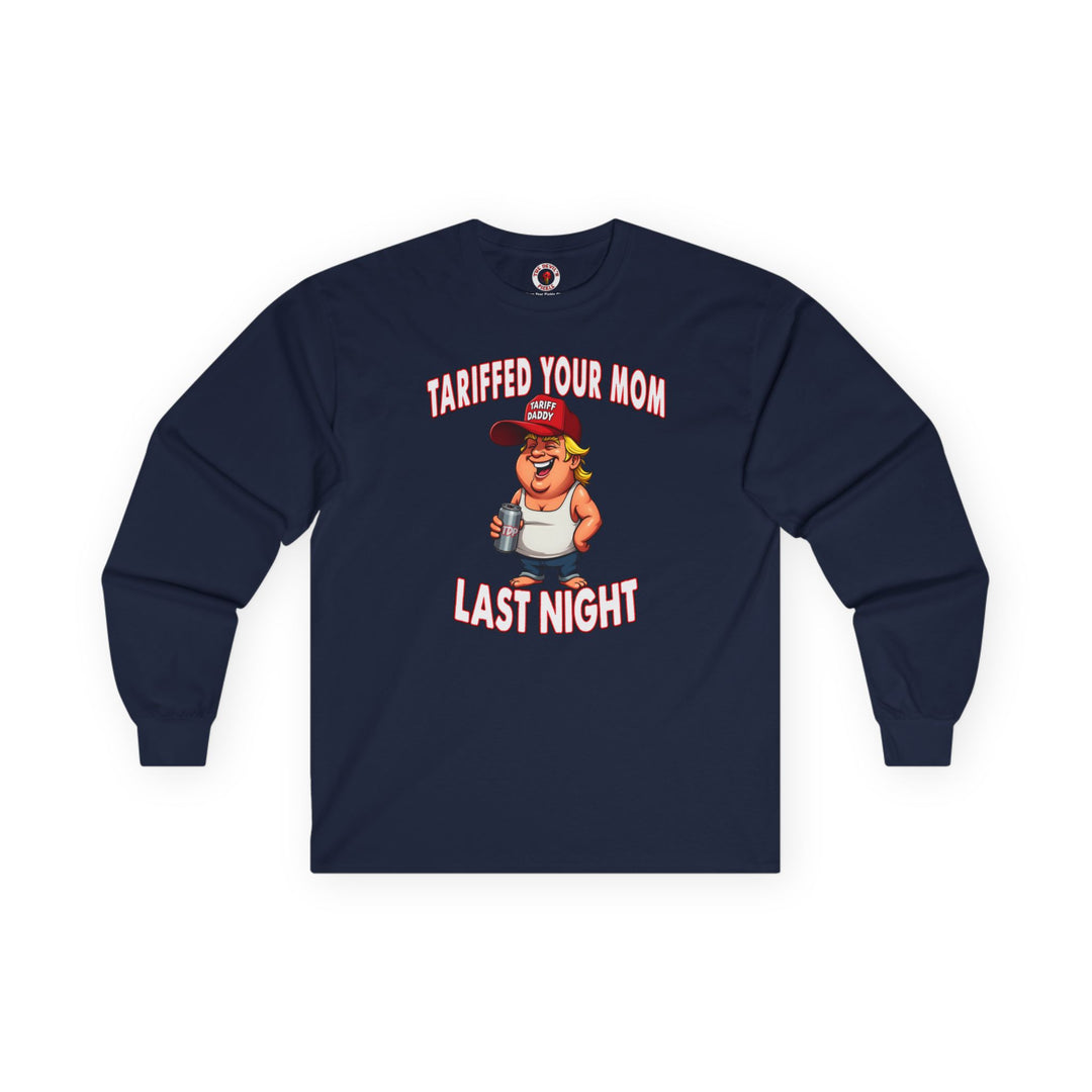 Tariffed Your Mom Last Night Long Sleeve Tee