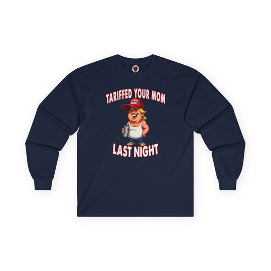 Tariffed Your Mom Last Night Long Sleeve Tee