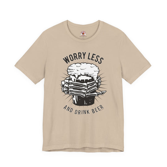 Worry Less and Drink Beer T-Shirt