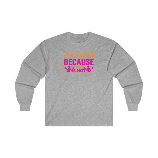 I Workout Because My Wife Is Hot Long Sleeve Tee