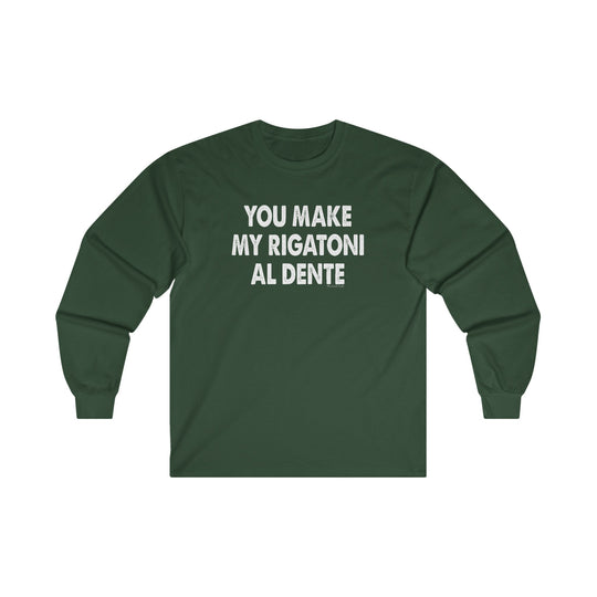 You Make My Rigatoni Al Dente Long Sleeve Tee