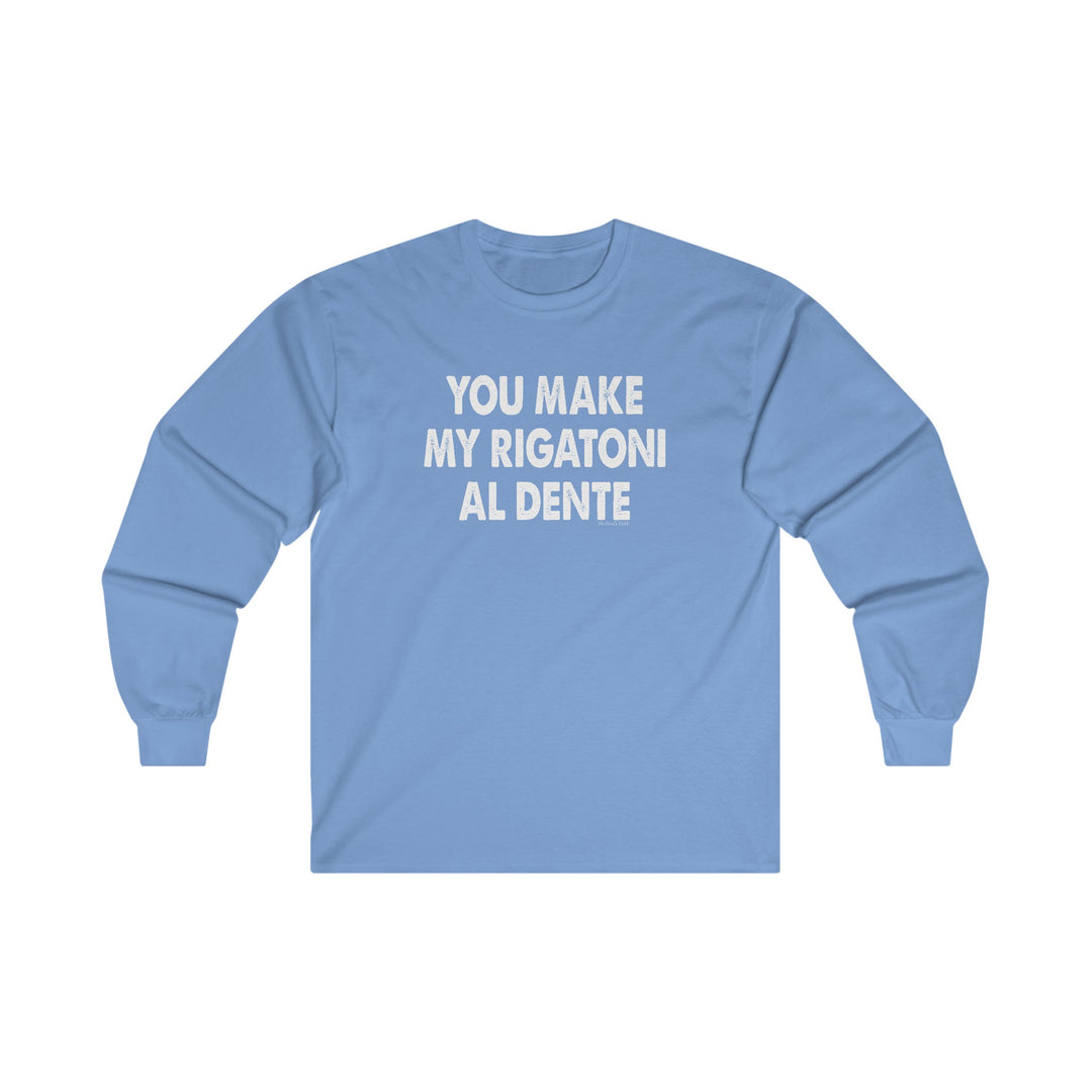 You Make My Rigatoni Al Dente Long Sleeve Tee