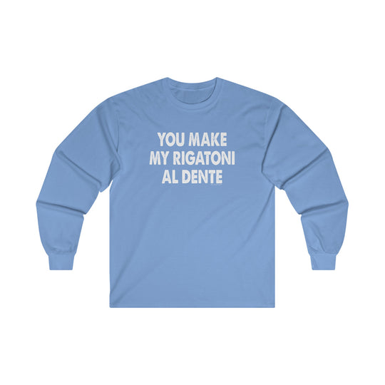 You Make My Rigatoni Al Dente Long Sleeve Tee