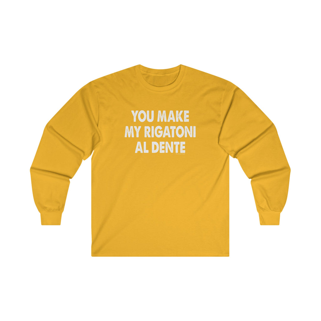 You Make My Rigatoni Al Dente Long Sleeve Tee