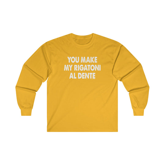 You Make My Rigatoni Al Dente Long Sleeve Tee