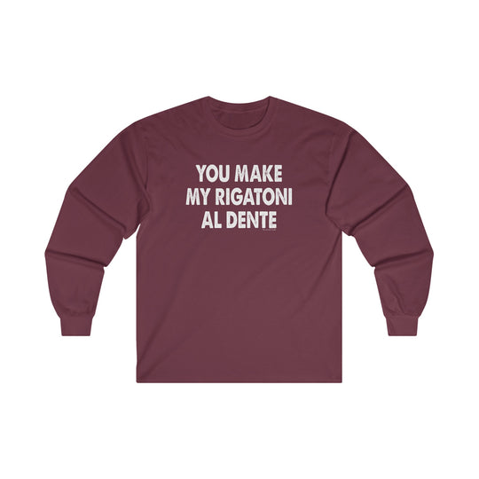 You Make My Rigatoni Al Dente Long Sleeve Tee