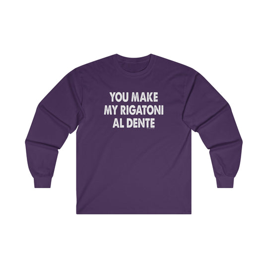 You Make My Rigatoni Al Dente Long Sleeve Tee