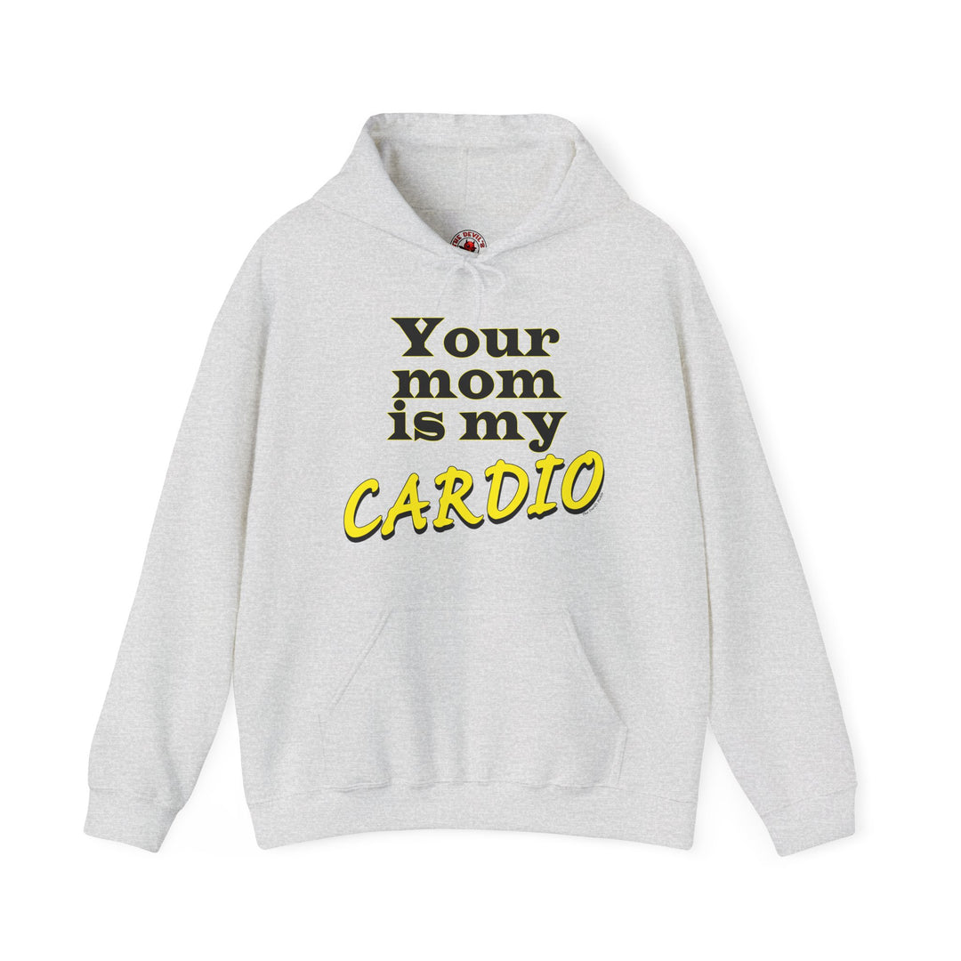 Your Mom is My Cardio Hooded Sweatshirt