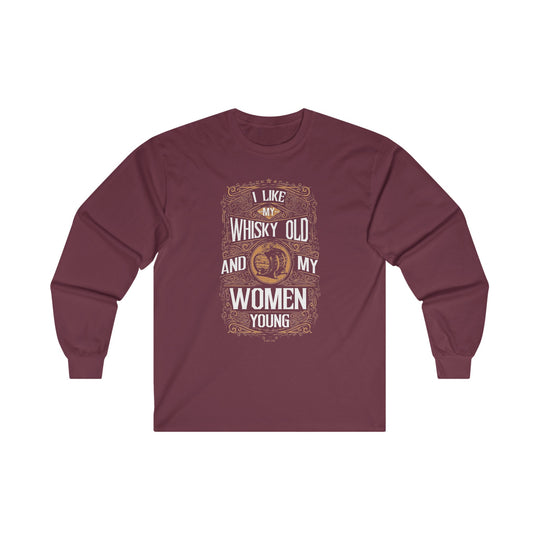 I Like My Whiskey Old and My Women Young Long Sleeve Tee