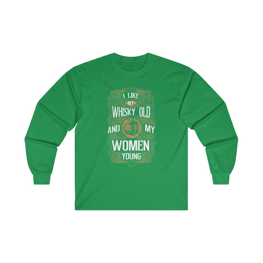 I Like My Whiskey Old and My Women Young Long Sleeve Tee