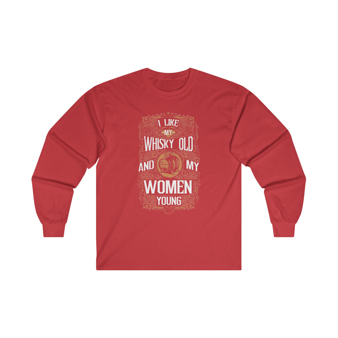 I Like My Whiskey Old and My Women Young Long Sleeve Tee