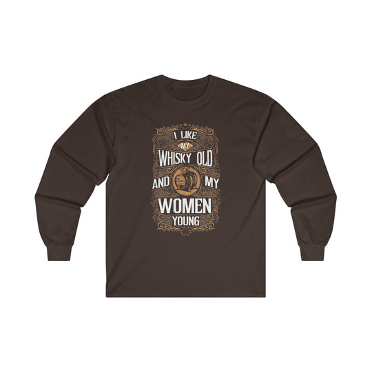 I Like My Whiskey Old and My Women Young Long Sleeve Tee