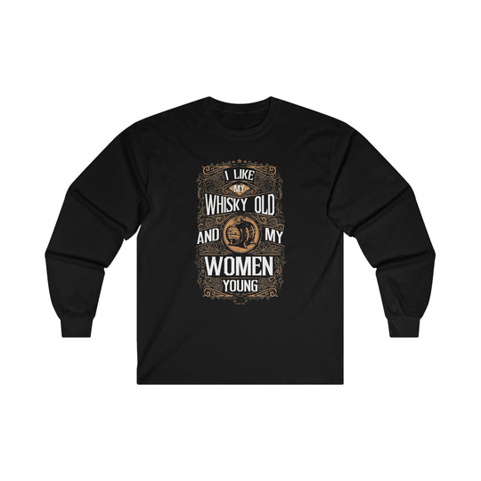 I Like My Whiskey Old and My Women Young Long Sleeve Tee