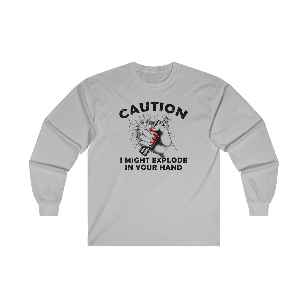 Caution I May Explode In Your Hand Long Sleeve Tee