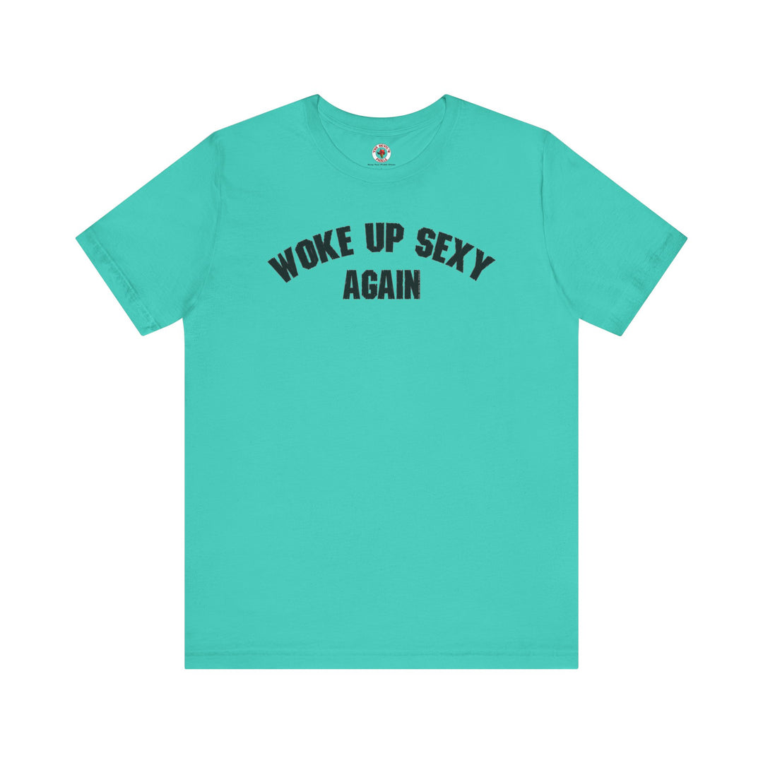 Woke Up Sexy Again T-Shirt