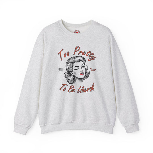 Too Pretty To Be Liberal Crewneck Sweatshirt