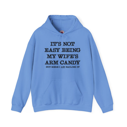 It's Not Easy Being My Wife's Arm Candy Hooded Sweatshirt