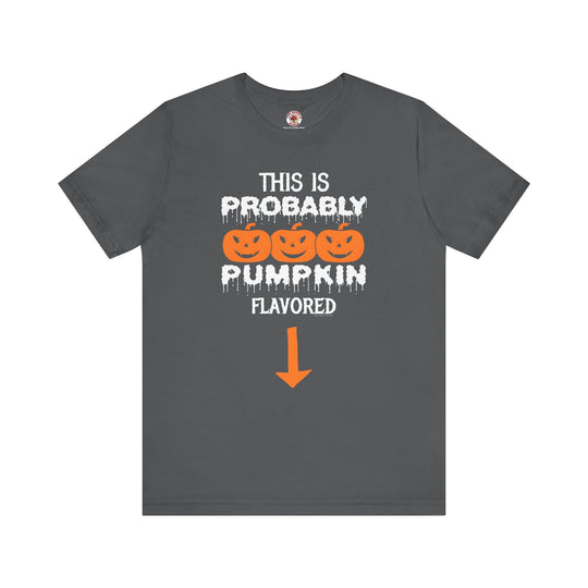 This is Probably Pumpkin Flavored T-Shirt