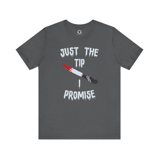 Just The Tip I Promise T-Shirt