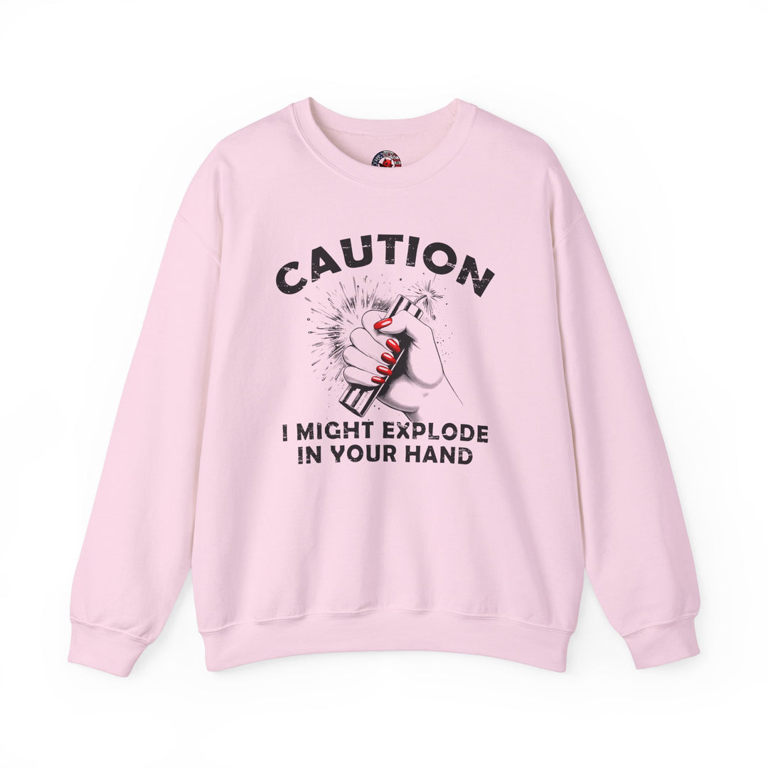 Caution I May Explode In Your Hand Crewneck Sweatshirt