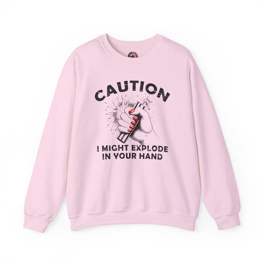 Caution I May Explode In Your Hand Crewneck Sweatshirt