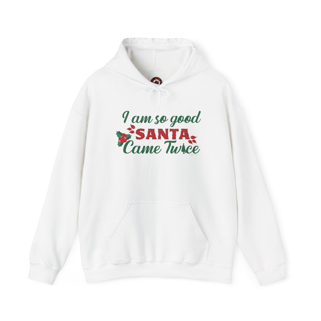 I'm So Good Santa Came Twice Hooded Sweatshirt