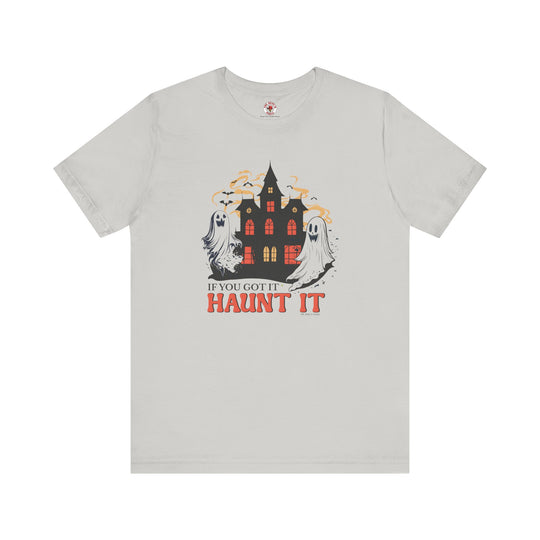 If You Got It Haunt It T-Shirt