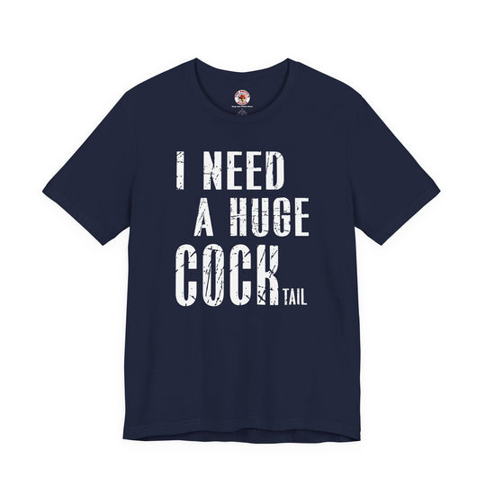 I Need A Huge Cocktail T-Shirt