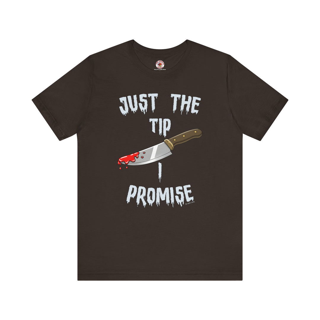 Just The Tip I Promise T-Shirt