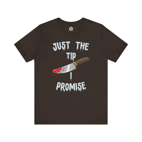 Just The Tip I Promise T-Shirt